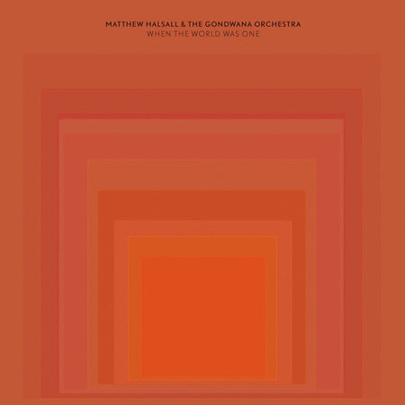 Matthew Halsall & The Gondwana Orchestra : When The World Was One (2xLP, Album, RE, Opt)