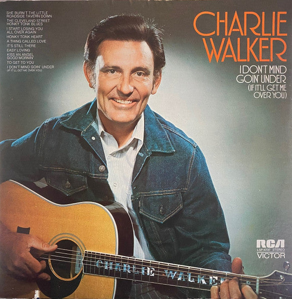 Charlie Walker (2) : I Don't Mind Goin' Under (If It'll Get Me Over You) (LP, Album, Ora)