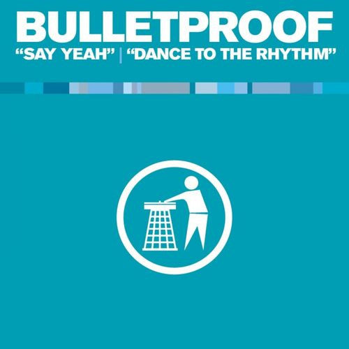 Bulletproof (2) : Say Yeah / Dance To The Rhythm (12")