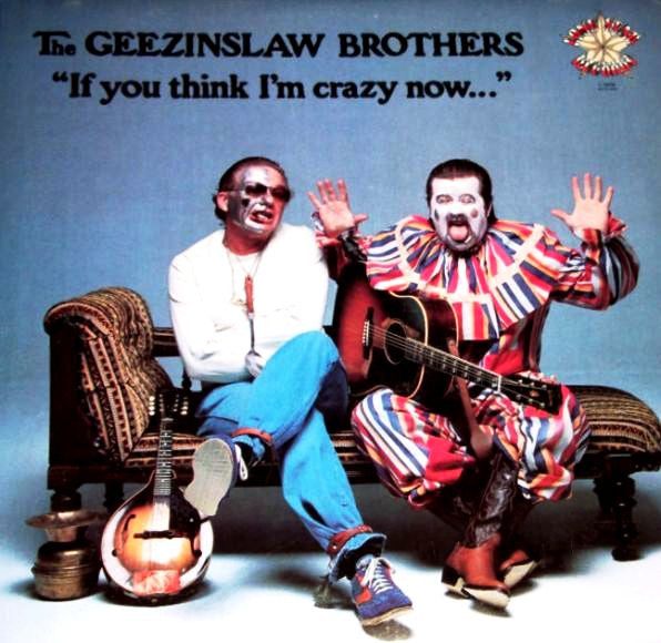 The Geezinslaw Brothers : If You Think I'm Crazy Now (LP, Album)