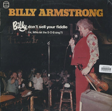 Billy Armstrong : Billy, Don't Sell Your Fiddle (Or, Who Let The S•O•B Sing?) (LP)