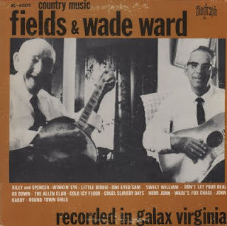 Fields Ward And Wade Ward : Country Music Fields And Wade Ward - Recorded In Galax Virginia (LP, Album)