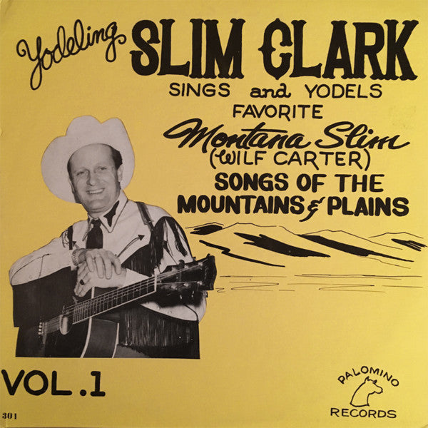Slim Clark : Yodeling Slim Clark Sings And Yodels Favorite Montana Slim (Wilf Carter) Songs Of The Mountains & Plains Vol. 1 (LP, Album, RE)