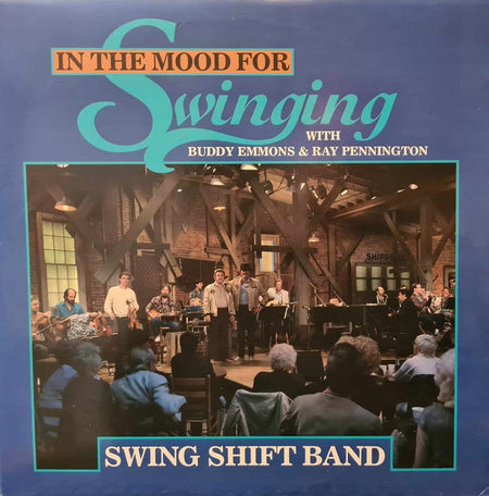The Swing Shift Band With Buddy Emmons & Ray Pennington : In The Mood For Swinging (LP, Album)